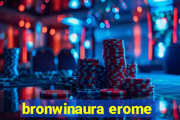 bronwinaura erome